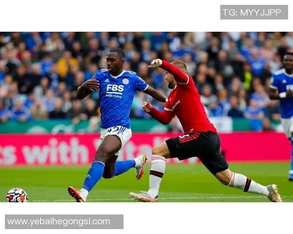 莱斯特城与曼联精彩对决视频直播全程回顾与分析